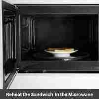 Reheat the Sandwich In the Microwave
