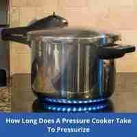 how long does a pressure cooker take to pressurize 2022 guide