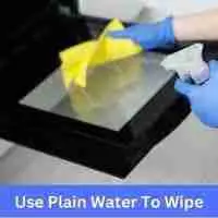 Use Plain Water to Wipe