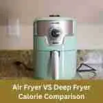 Air fryer VS deep fryer calorie comparison