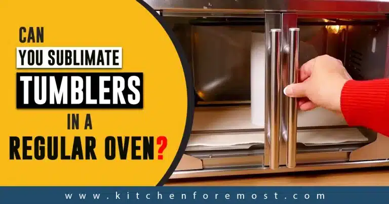 Can you sublimate tumblers in A regular oven
