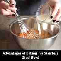 Advantages of Baking in a Stainless Steel Bowl