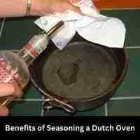 Benefits of Seasoning a Dutch Oven