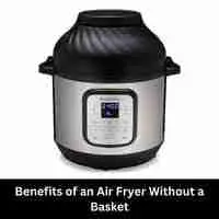Benefits of an Air Fryer Without a Basket