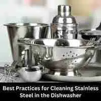 Best Practices for Cleaning Stainless Steel in the Dishwasher