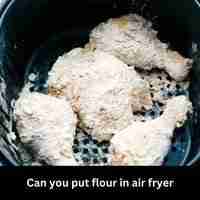Can you put flour in air fryer 2023 guide