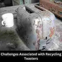 Challenges Associated with Recycling Toasters