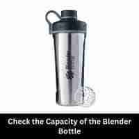 Check the Capacity of the Blender Bottle