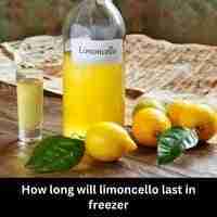 How long will limoncello last in freezer 2023 guide