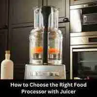 How to Choose the Right Food Processor with Juicer