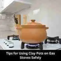 Tips for Using Clay Pots on Gas Stoves Safely