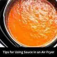 Tips for Using Sauce in an Air Fryer