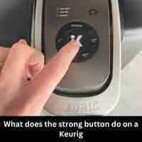 What does the strong button do on a Keurig 2023