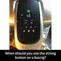 When should you use the strong button on a Keurig