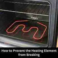 How to Prevent the Heating Element from Breaking 2023