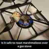 Is it safe to roast marshmallows over a gas stove 2023