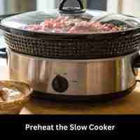 Preheat the Slow Cooker