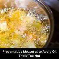 Preventative Measures to Avoid Oil Thats Too Hot