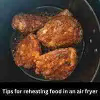 Tips for reheating food in an air fryer