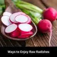 Ways to Enjoy Raw Radishes