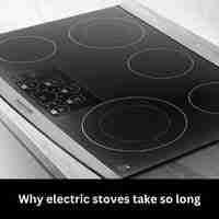 Why electric stoves take so long 2023