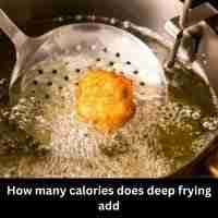 How many calories does deep frying add 2023